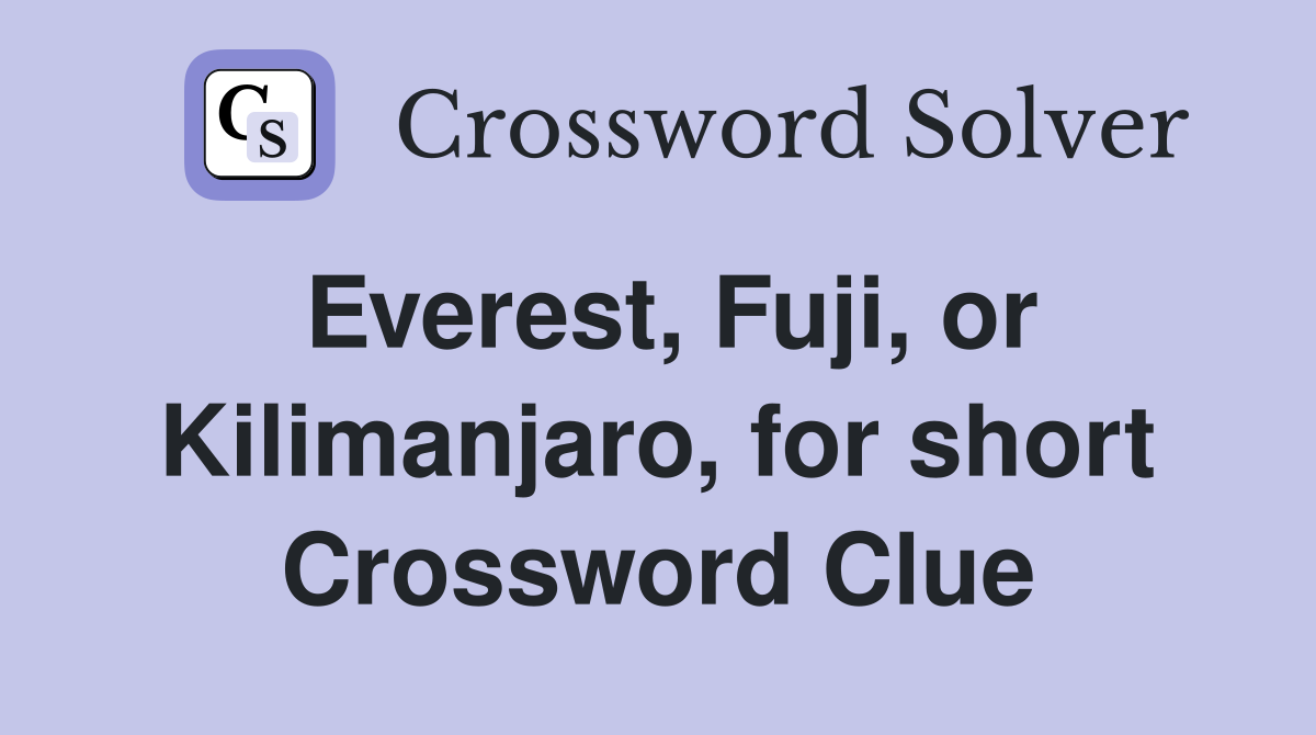 Everest, Fuji, or Kilimanjaro, for short Crossword Clue
