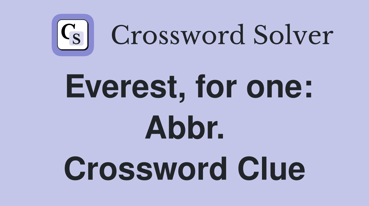 Everest, for one: Abbr. Crossword Clue