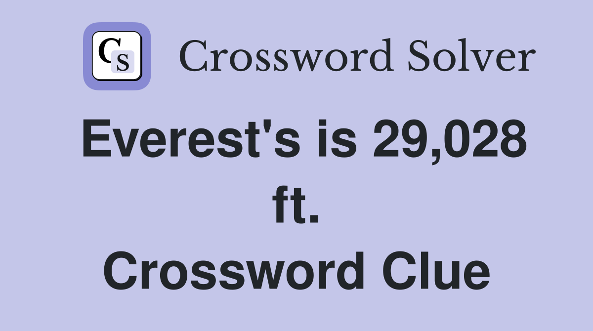 Everest's is 29,028 ft. Crossword Clue