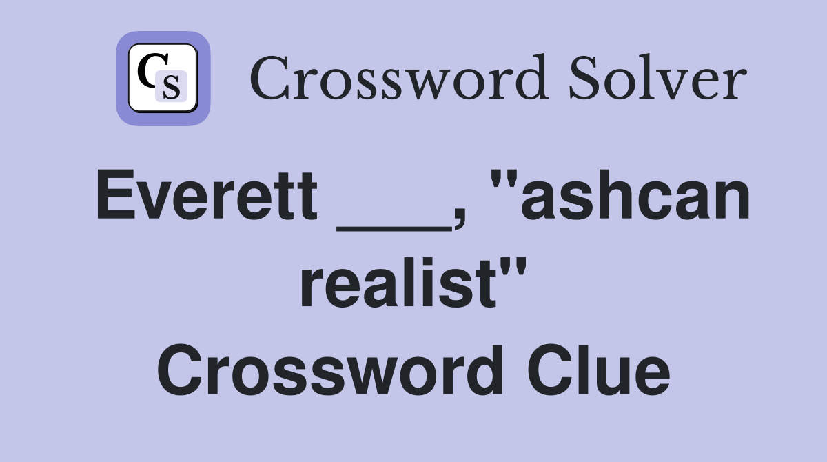 Everett ___, "ashcan realist" Crossword Clue