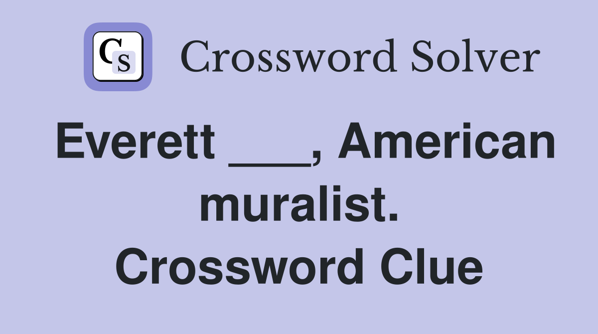 Everett ___, American muralist. Crossword Clue