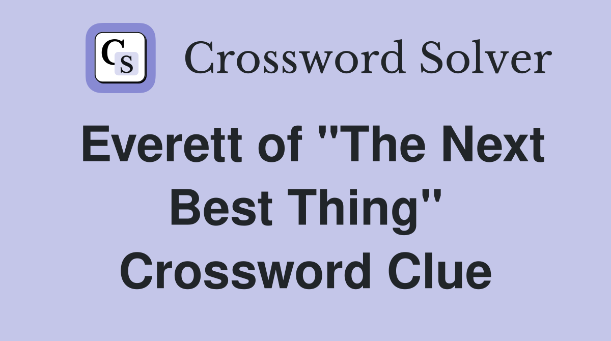 Everett of "The Next Best Thing" Crossword Clue