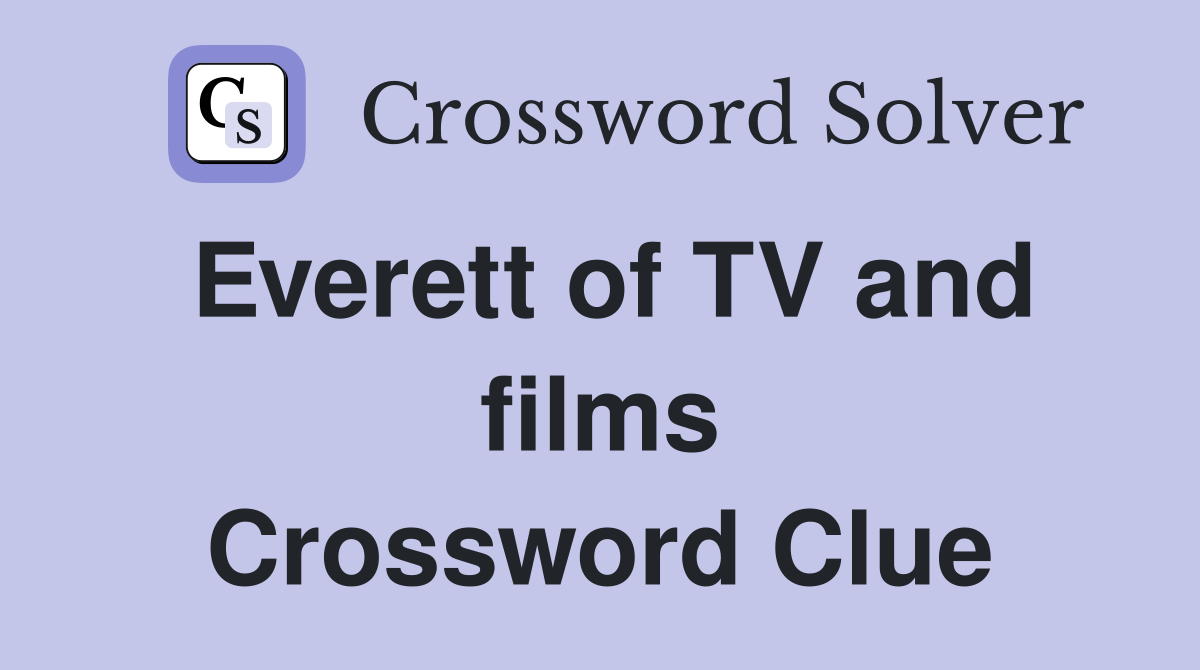 Everett of TV and films Crossword Clue