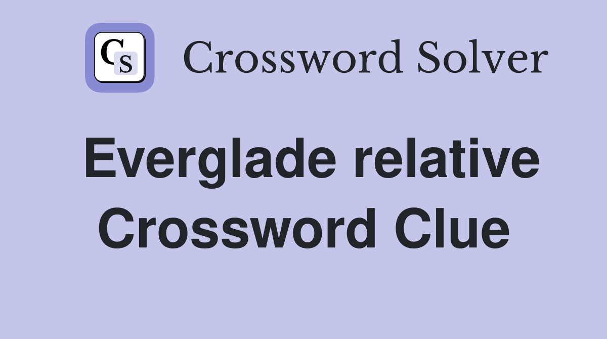 Everglade relative Crossword Clue