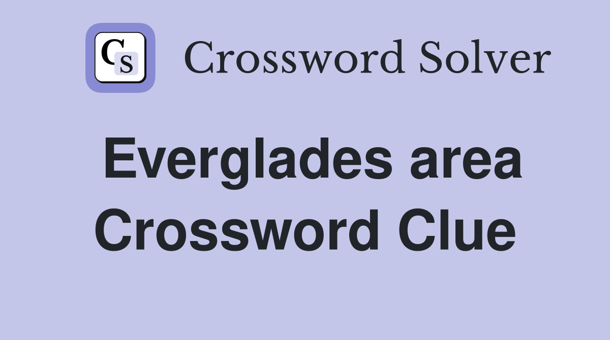 Everglades area Crossword Clue