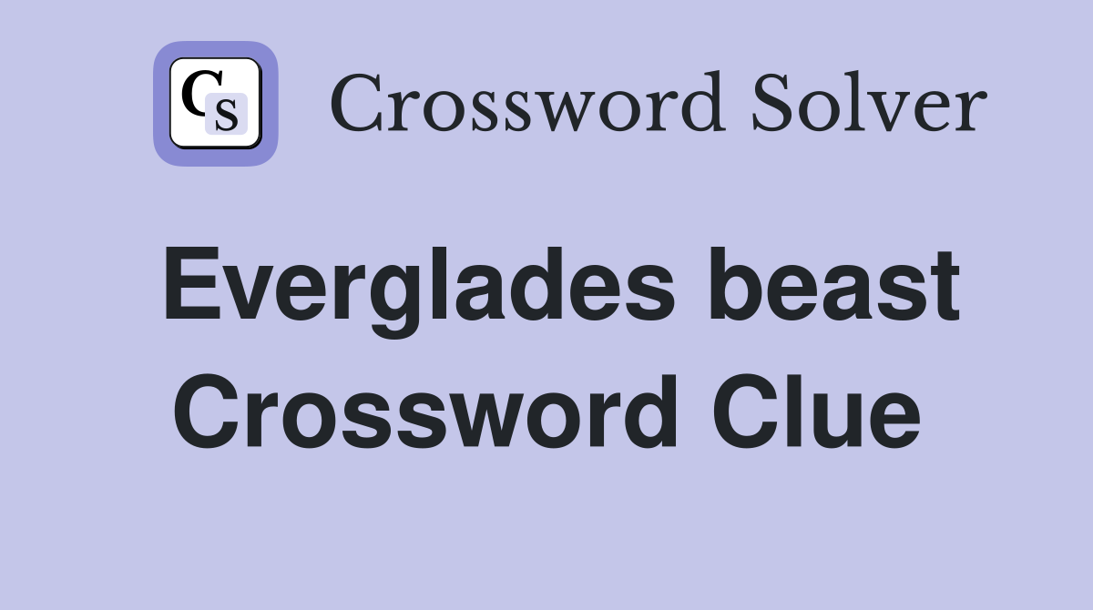 Everglades beast Crossword Clue