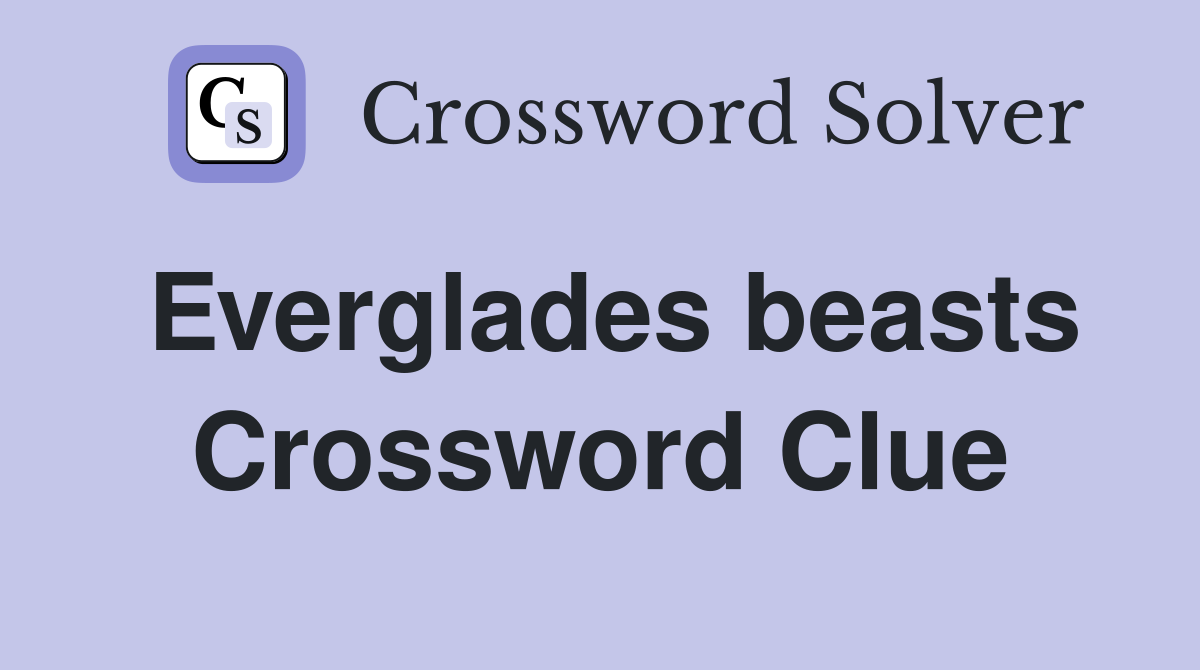 Everglades beasts Crossword Clue