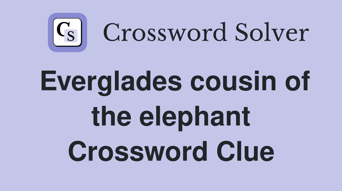 Everglades cousin of the elephant Crossword Clue