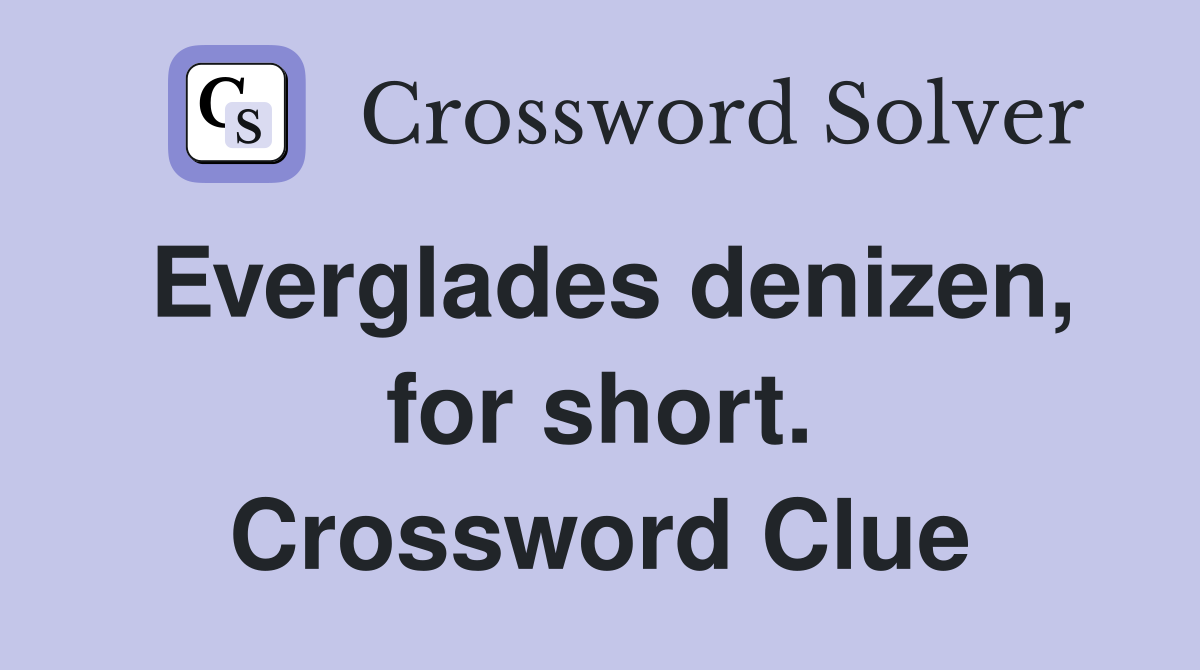 Everglades denizen, for short. Crossword Clue