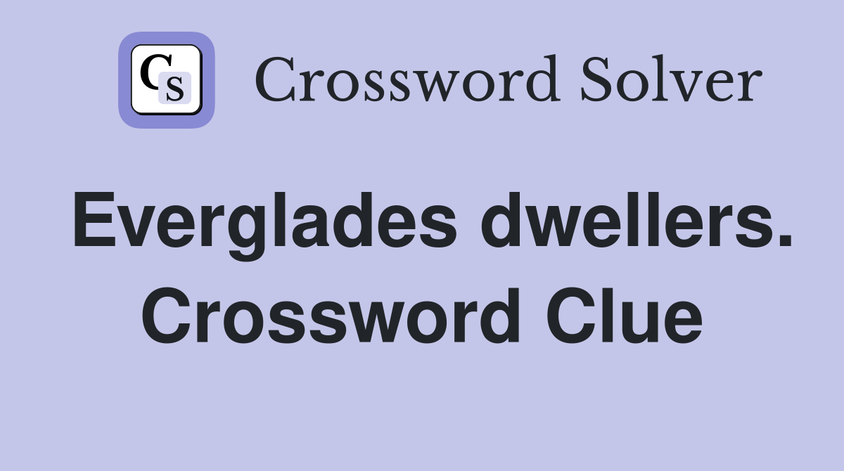 Everglades dwellers. Crossword Clue