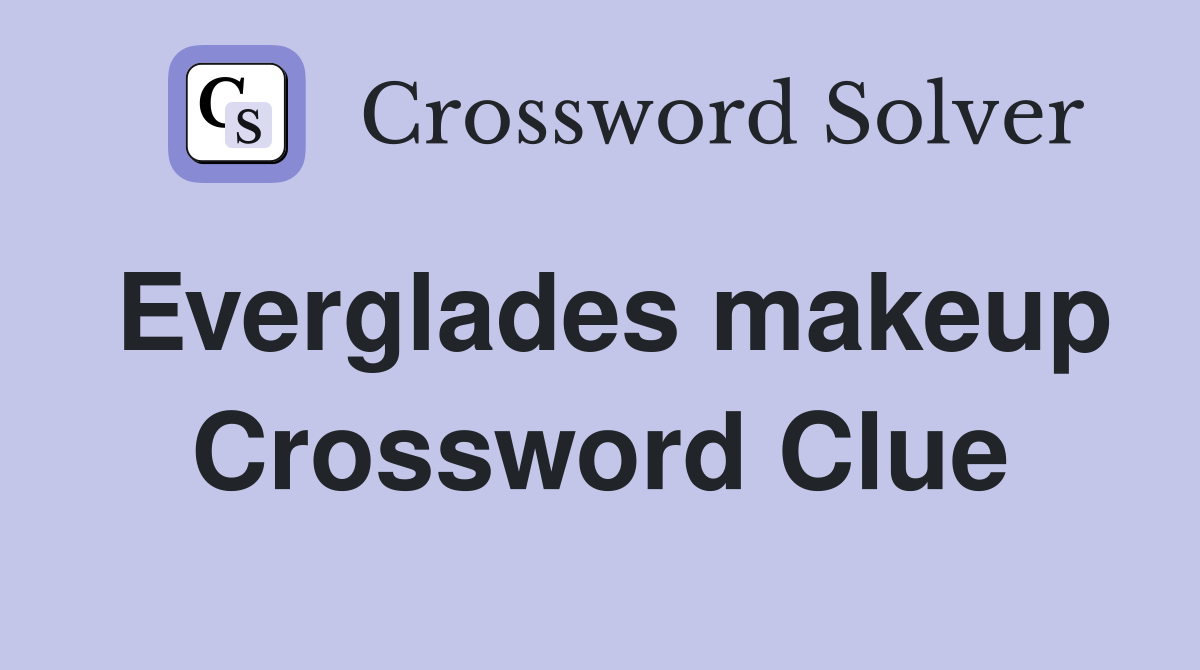 Everglades makeup Crossword Clue
