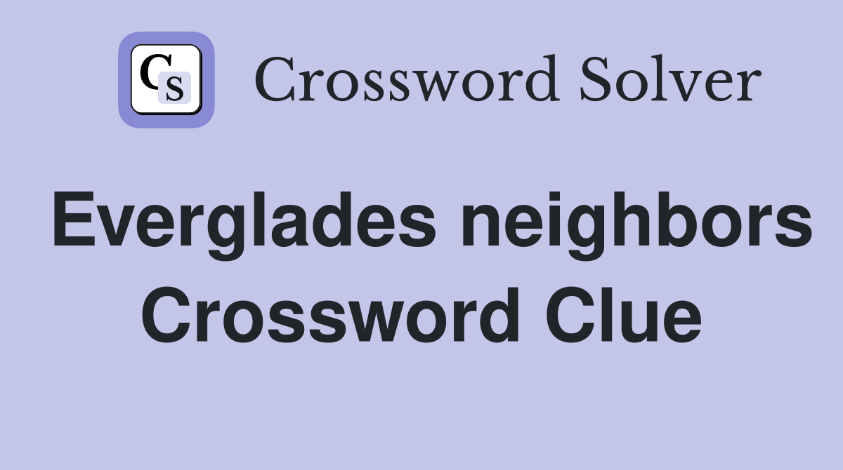 Everglades neighbors Crossword Clue