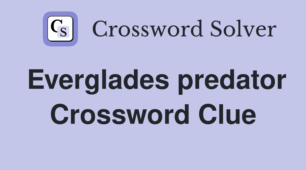Everglades predator Crossword Clue