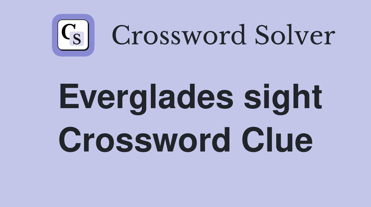 Everglades sight Crossword Clue