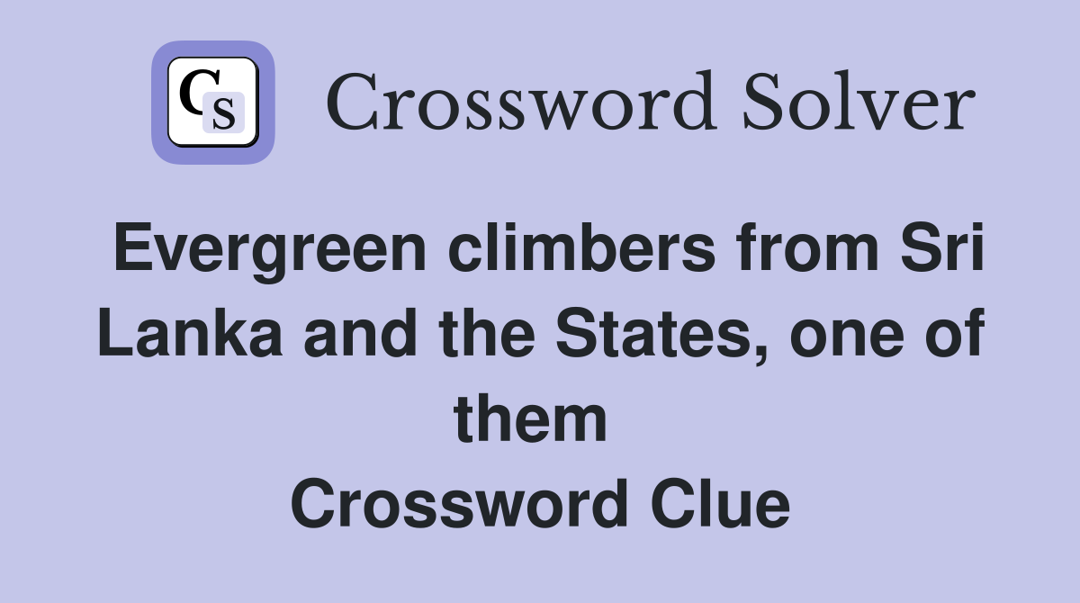 Evergreen climbers from Sri Lanka and the States, one of them  Crossword Clue
