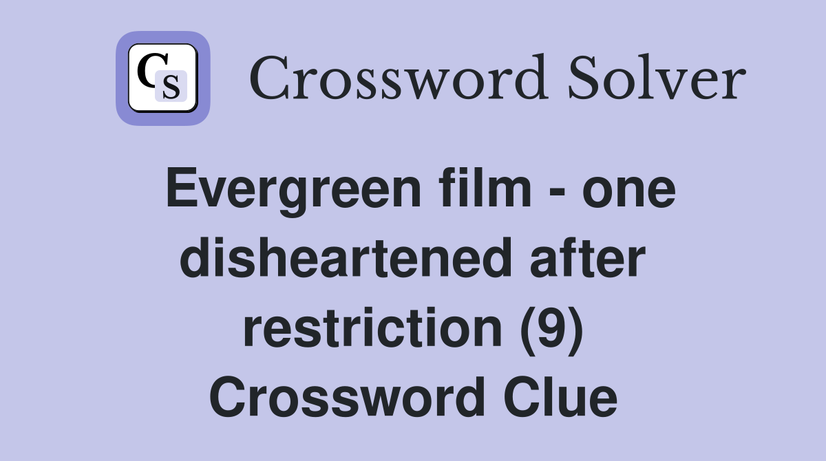 Evergreen film - one disheartened after restriction (9) Crossword Clue