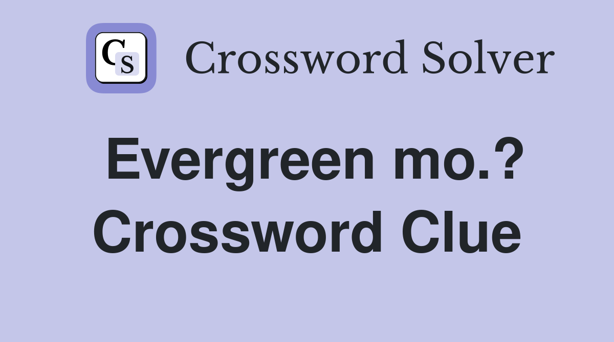 Evergreen mo.? Crossword Clue