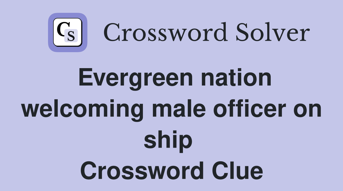 Evergreen nation welcoming male officer on ship  Crossword Clue
