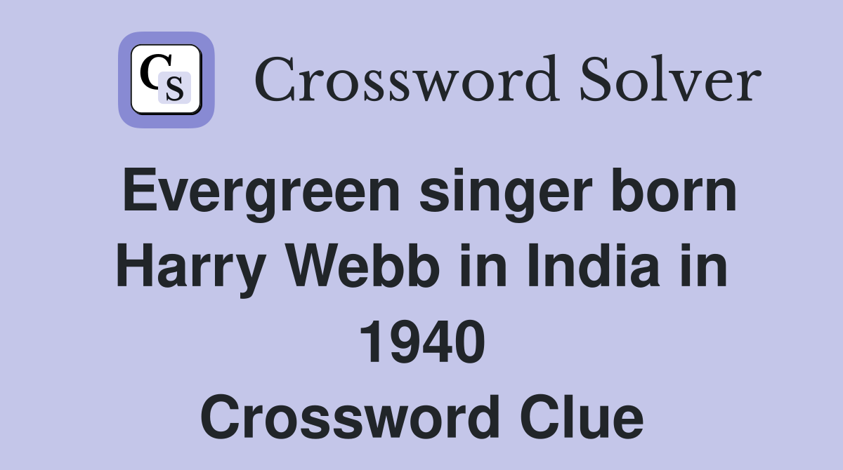 Evergreen singer born Harry Webb in India in 1940 Crossword Clue