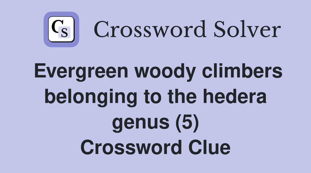 Evergreen woody climbers belonging to the hedera genus (5) Crossword Clue