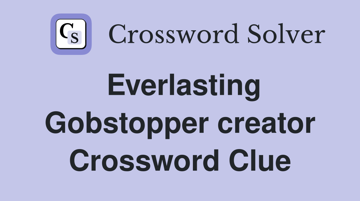 Everlasting Gobstopper creator Crossword Clue