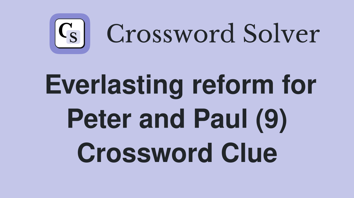 Everlasting reform for Peter and Paul (9) Crossword Clue