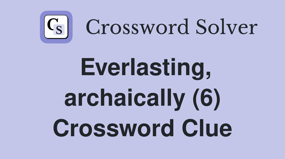 Everlasting, archaically (6) Crossword Clue
