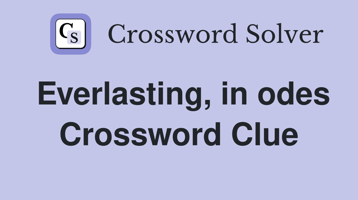 Everlasting, in odes Crossword Clue