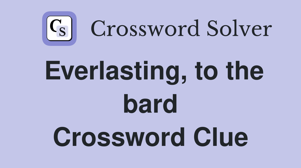 Everlasting, to the bard Crossword Clue