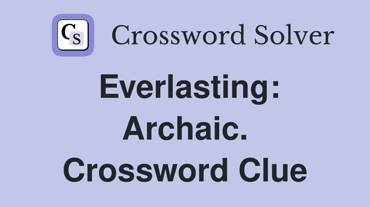 Everlasting: Archaic. Crossword Clue