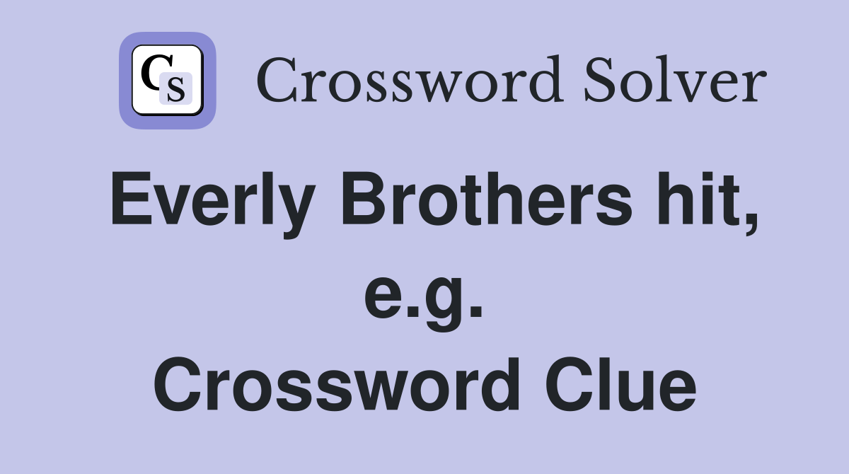 Everly Brothers hit, e.g. Crossword Clue