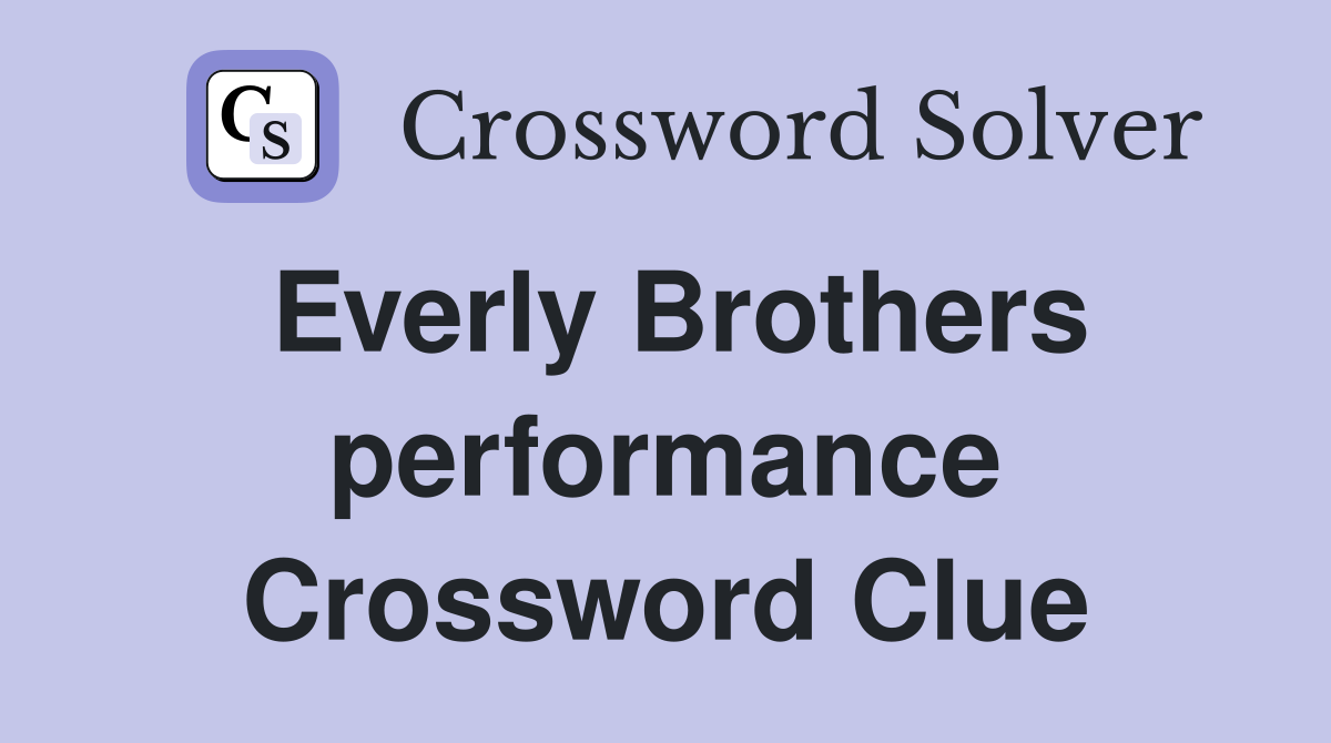 Everly Brothers performance Crossword Clue