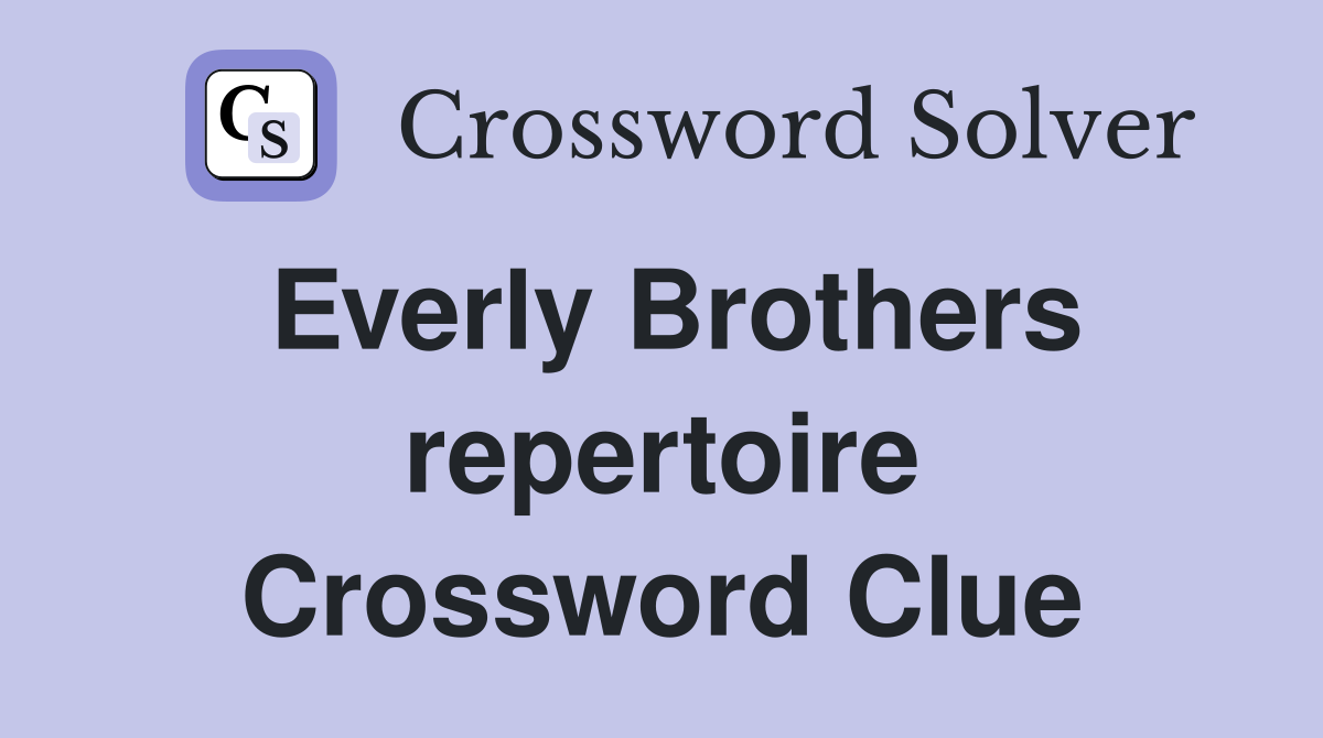 Everly Brothers repertoire Crossword Clue