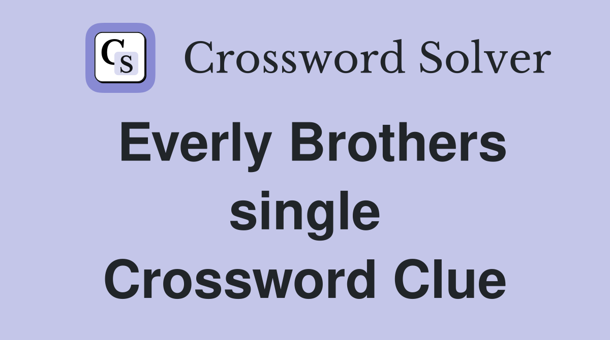 Everly Brothers single Crossword Clue