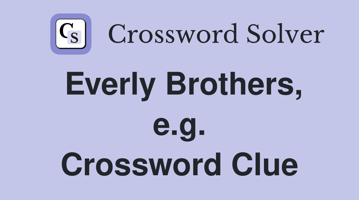 Everly Brothers, e.g. Crossword Clue