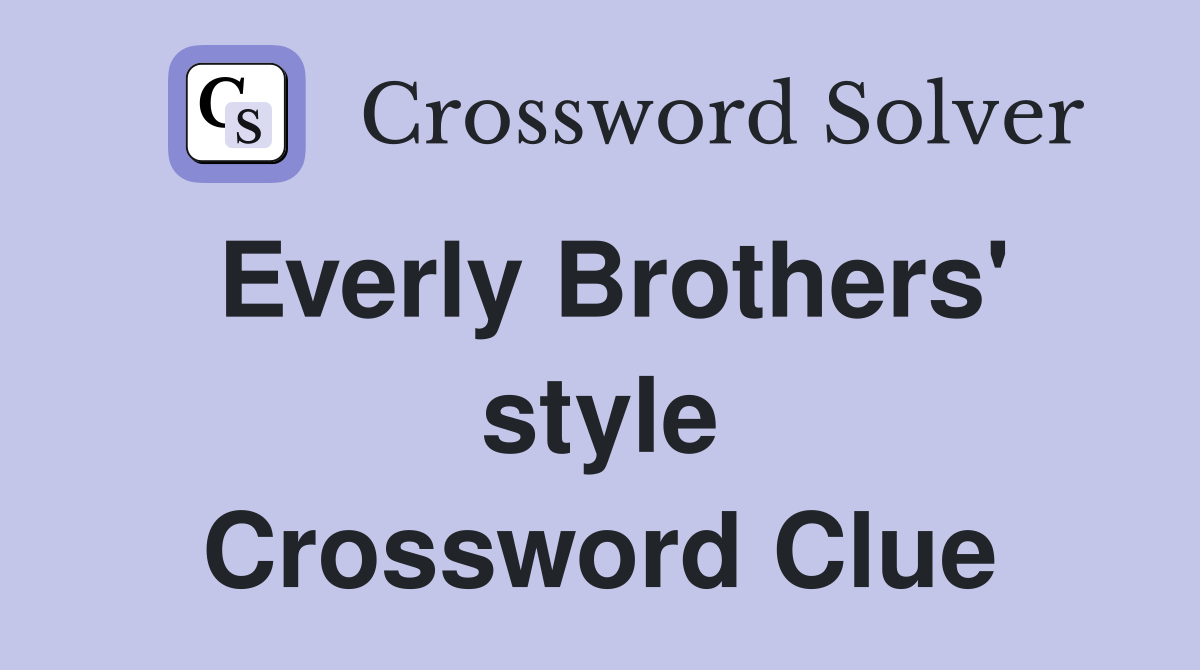 Everly Brothers' style Crossword Clue