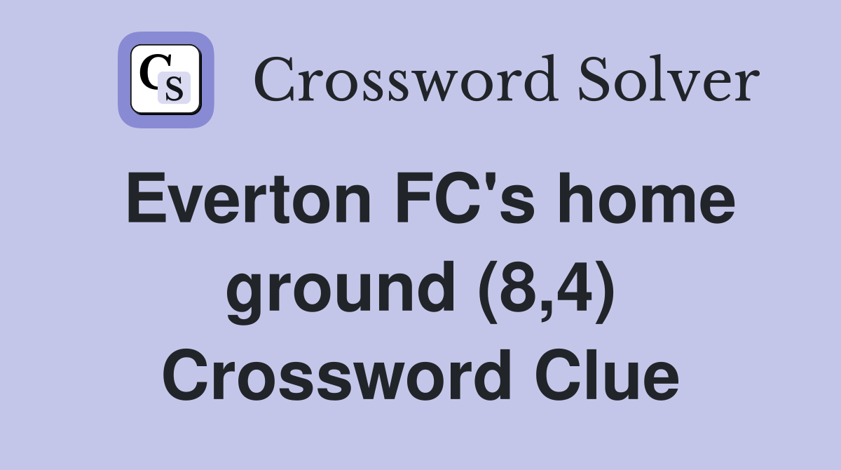 Everton FC's home ground (8,4) Crossword Clue