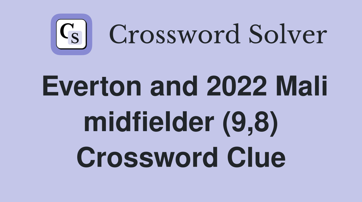 Everton and 2022 Mali midfielder (9,8) Crossword Clue