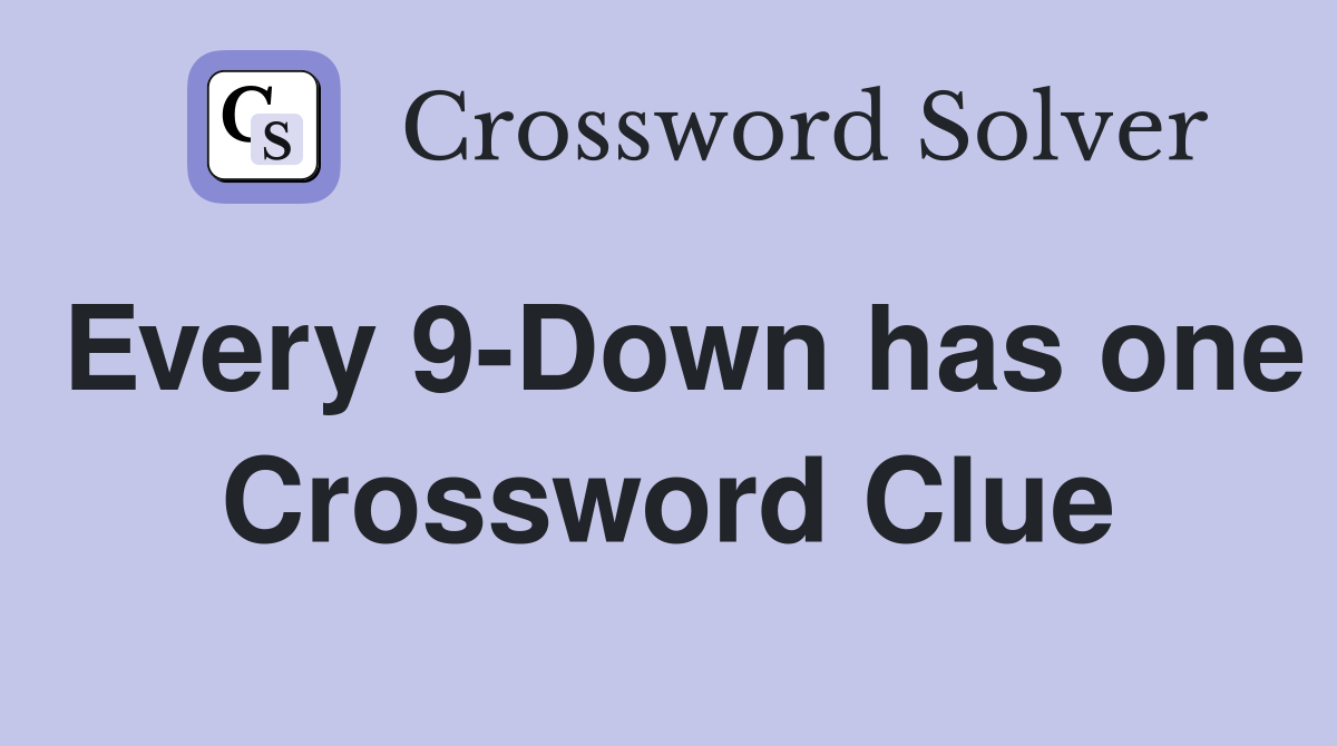 Every 9-Down has one Crossword Clue