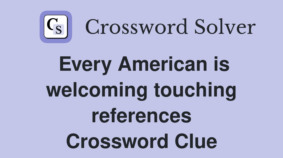 Every American is welcoming touching references Crossword Clue