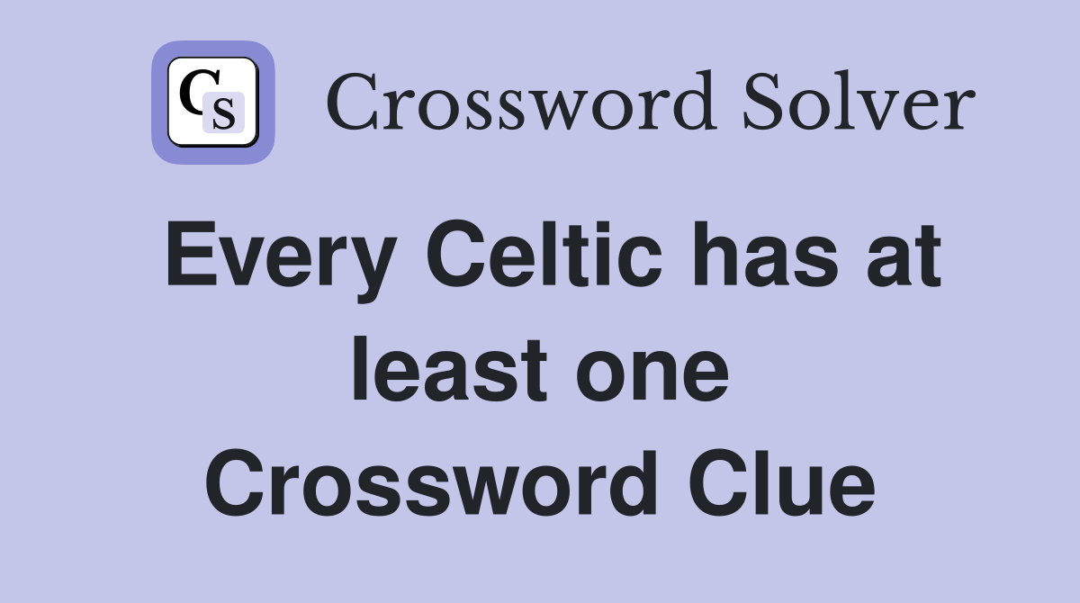 Every Celtic has at least one Crossword Clue