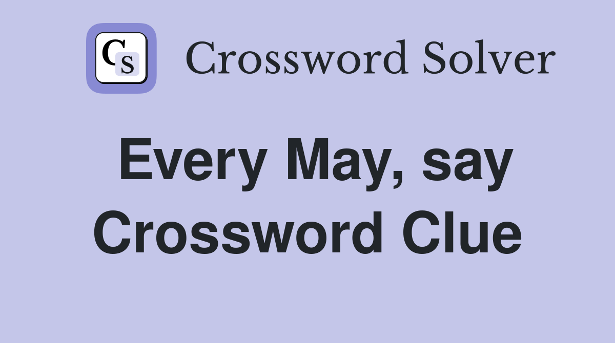 Every May, say Crossword Clue
