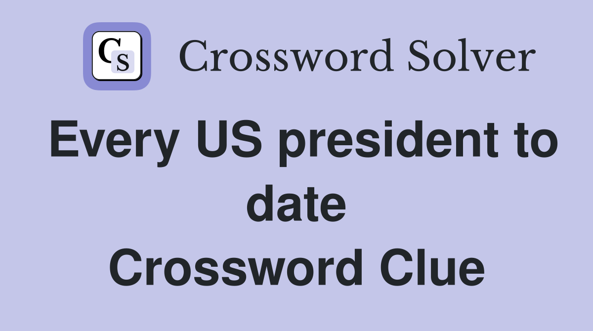 Every US president to date Crossword Clue