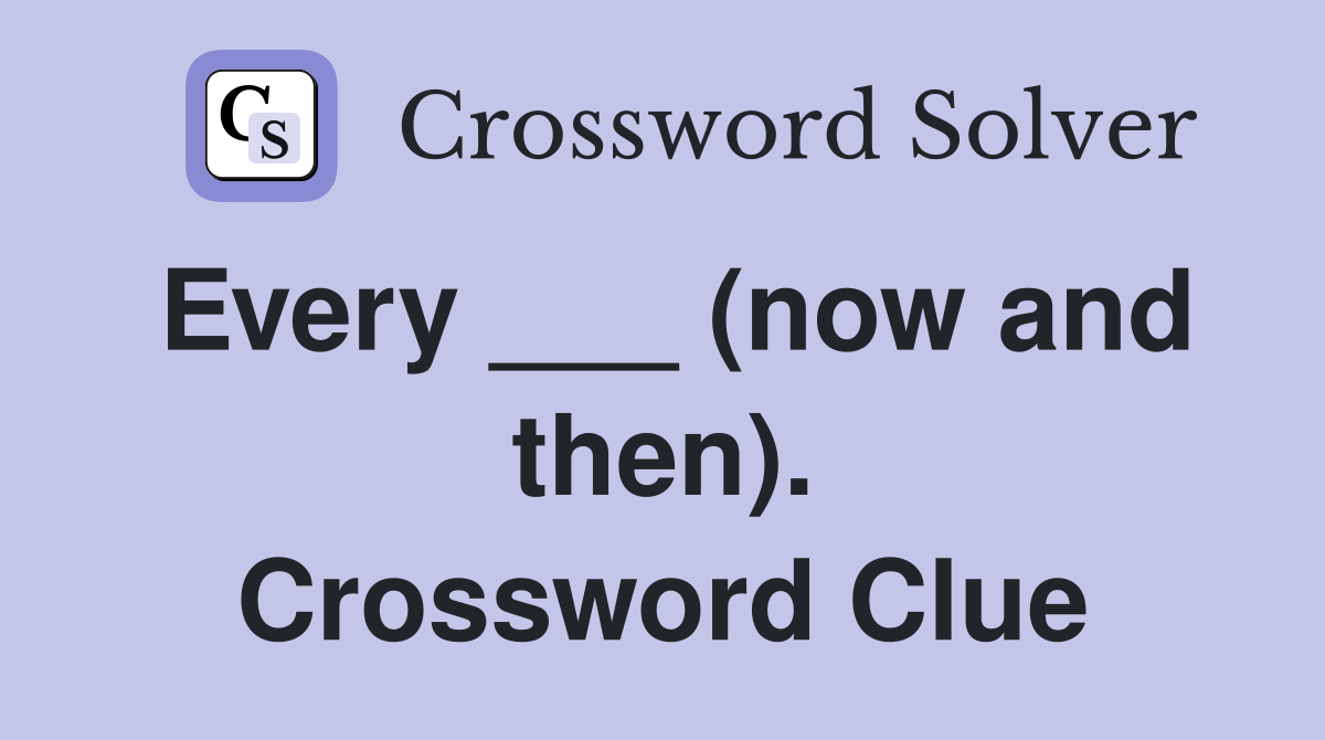 Every ___ (now and then). Crossword Clue