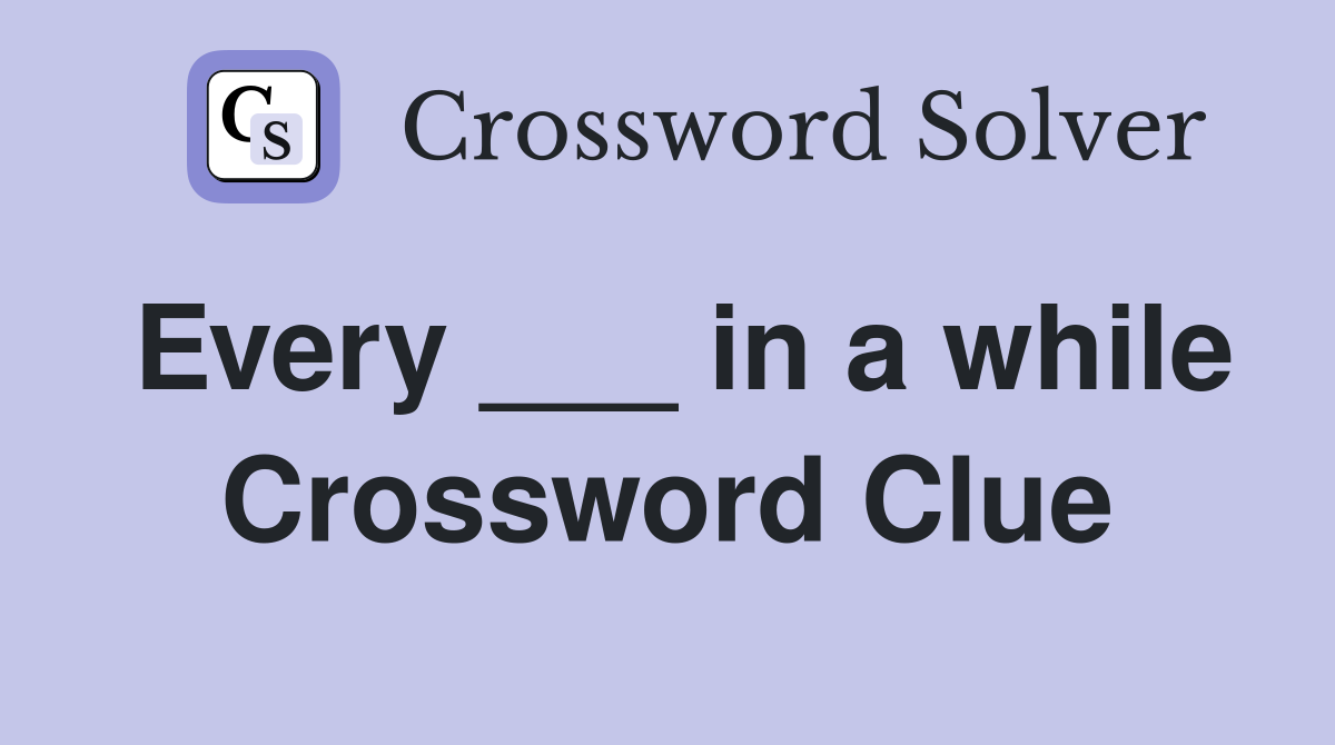 Every ___ in a while Crossword Clue