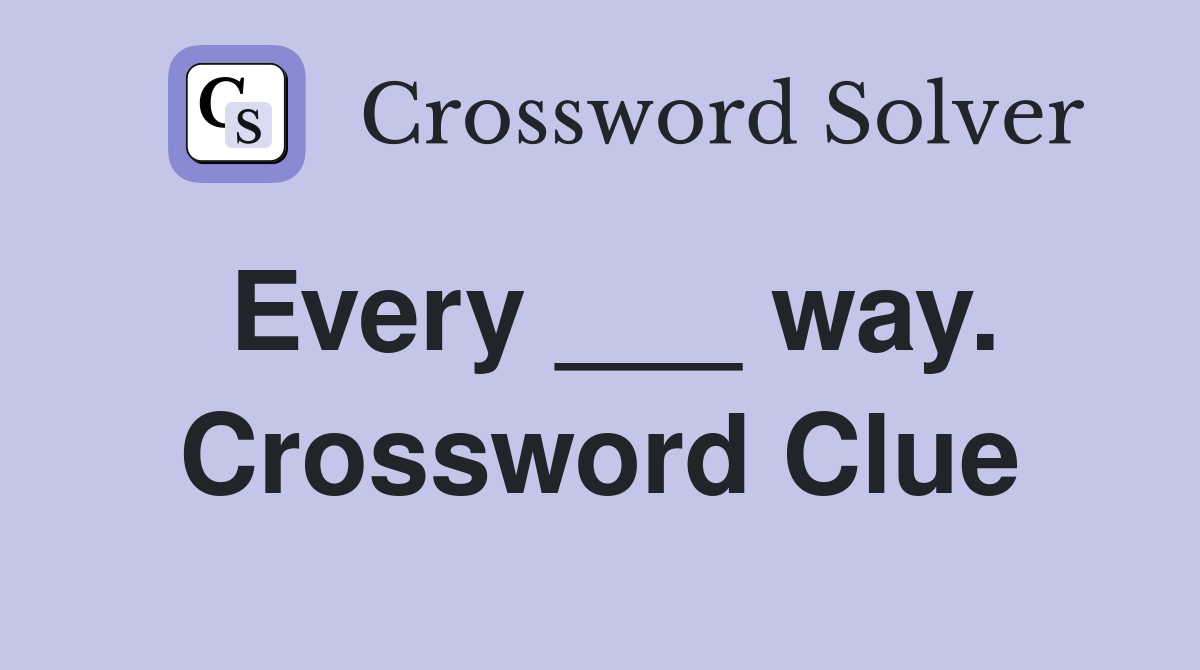 Every ___ way. Crossword Clue