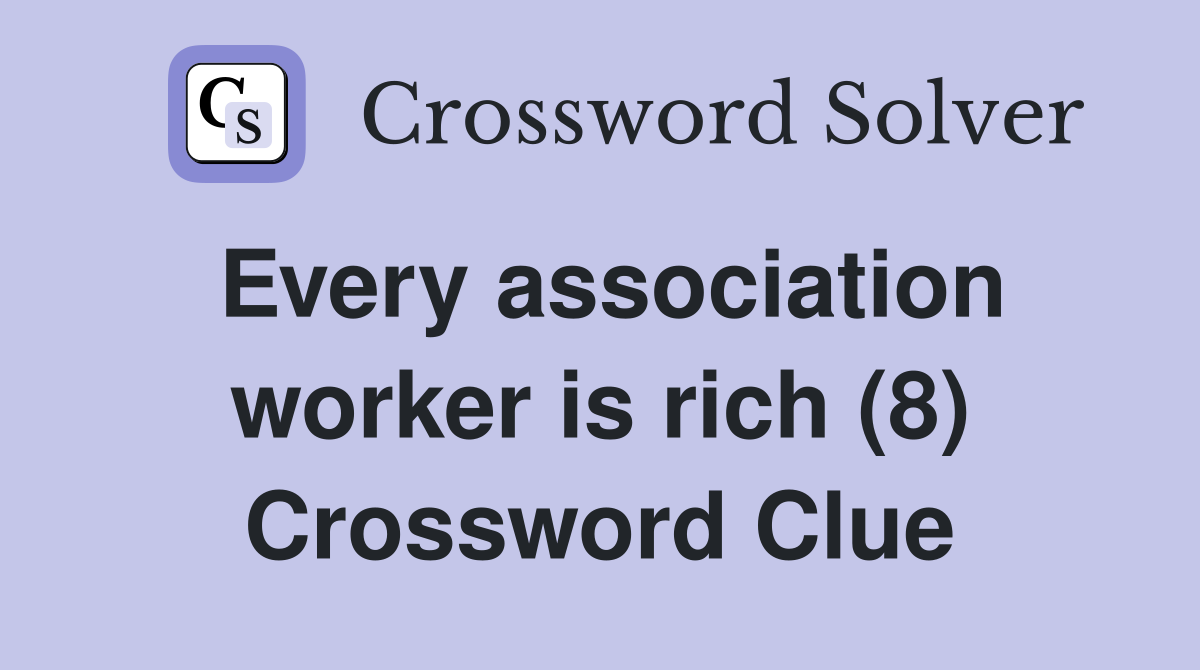 Every association worker is rich (8) Crossword Clue