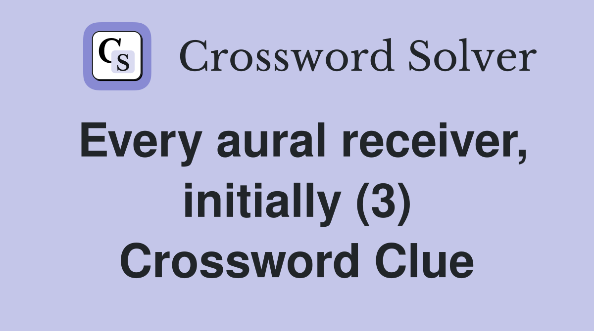 Every aural receiver, initially (3) Crossword Clue