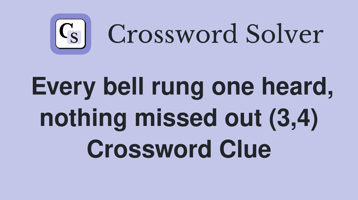 Every bell rung one heard, nothing missed out (3,4) Crossword Clue