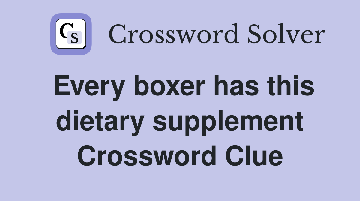 Every boxer has this dietary supplement Crossword Clue